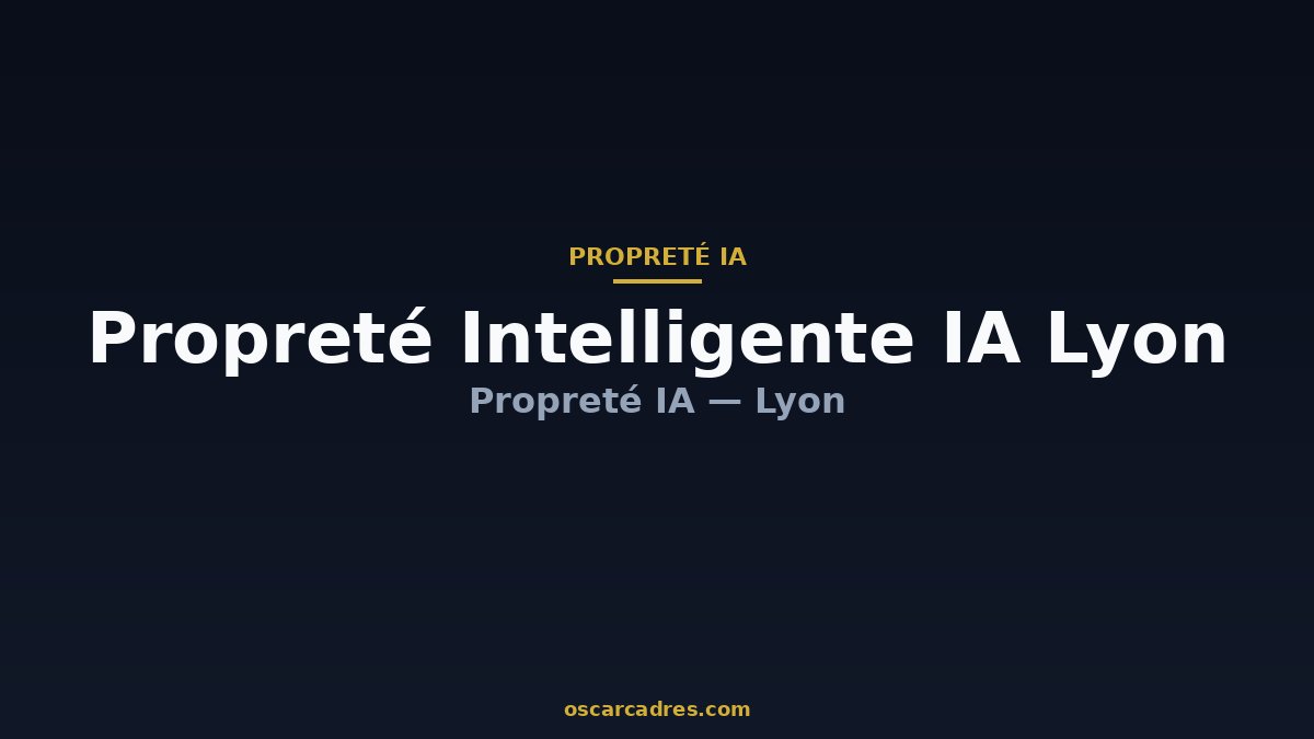 Propreté Intelligente IA Lyon - Propreté IA Lyon